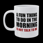 Funny Mug - A Fun Thing To Do In The Morning...
