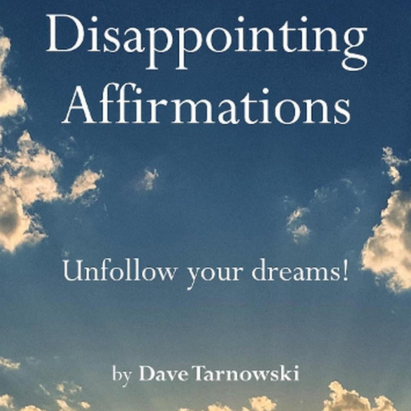 Disappointing Affirmations - Dave Tarnowski