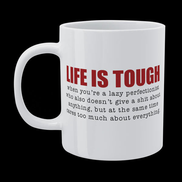 Funny Mug - Life Is Tough