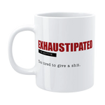 Funny Mug - Exhaustipated