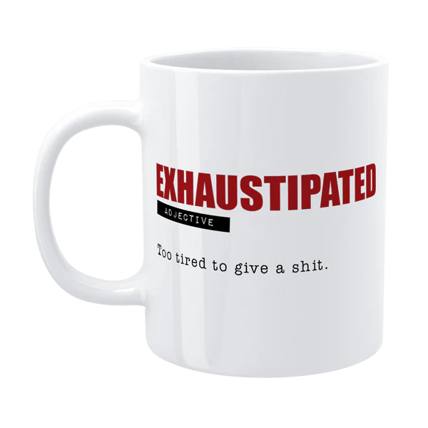 Funny Mug - Exhaustipated