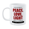 Funny Mug - I'm Mostly Peace, Love, Light...