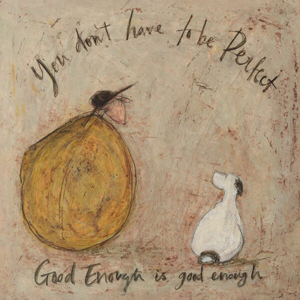 Good Enough is Good Enough - Sam Toft