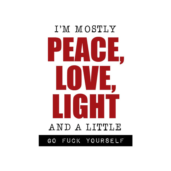 Funny Mug - I'm Mostly Peace, Love, Light...