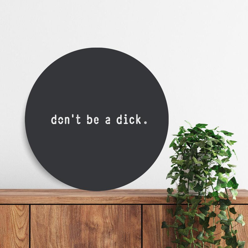 Don't be a Dick - steel wall art