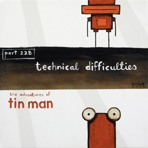 Tin Man - Technical difficulties