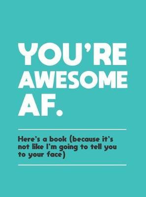 You're Awesome AF.